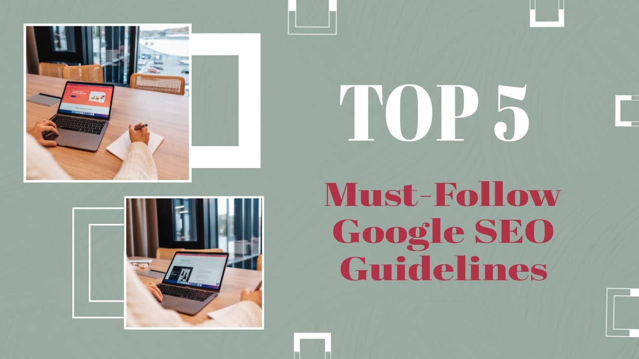 Those are 5 of the top Google SEO guidelines to follow in 2023